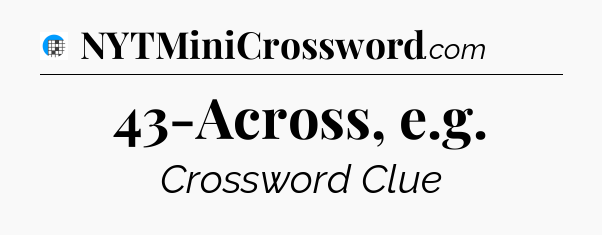 43-Across, e.g Crossword Clue