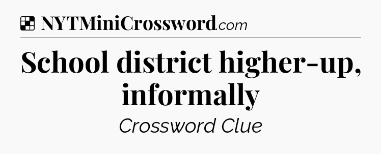 Solution: School district higher-up, informally - NYT Crossword