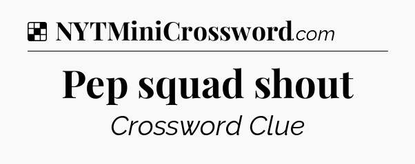 Solution: Pep squad shout - NYT Crossword