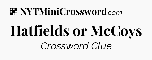 Solution: Hatfields or McCoys - NYT Crossword