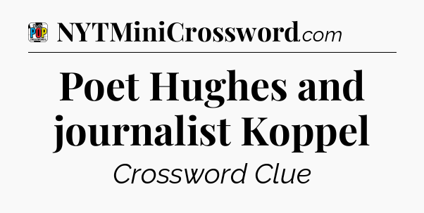 Poet Hughes and journalist Koppel Crossword Clue
