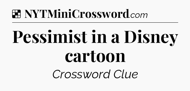 Solution: Pessimist in a Disney cartoon - NYT Crossword