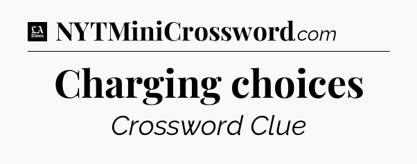 Charging choices - LA Times Crossword