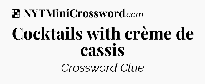 Solution: Cocktails with crème de cassis - NYT Crossword