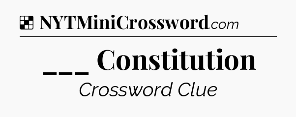 Solution: ___ Constitution - NYT Crossword