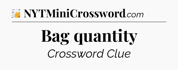 Bag quantity - 7 Little Words