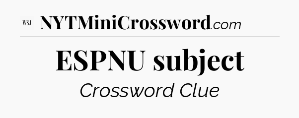 ESPNU subject - WSJ Crossword