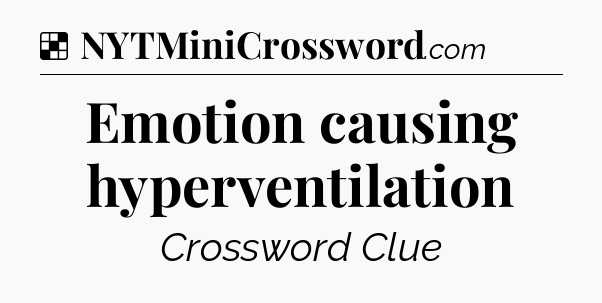 Solution: Emotion causing hyperventilation - NYT Crossword