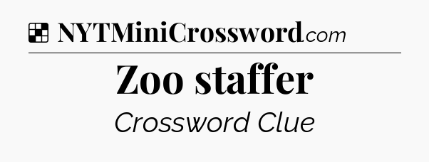 Solution: Zoo staffer - NYT Crossword