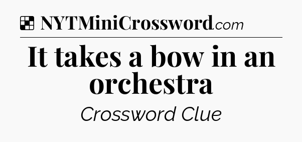 Solution: It takes a bow in an orchestra - NYT Crossword