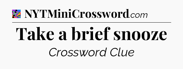 Take a brief snooze Crossword Clue