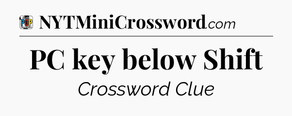 PC key below Shift Crossword Clue