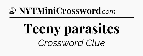 Teeny parasites - Daily Themed Classic Crossword