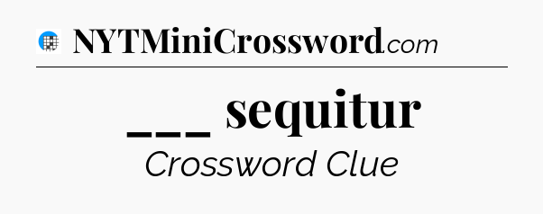 ___ sequitur Crossword Clue