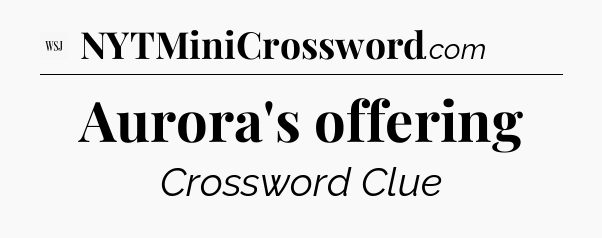 Aurora's offering - WSJ Crossword
