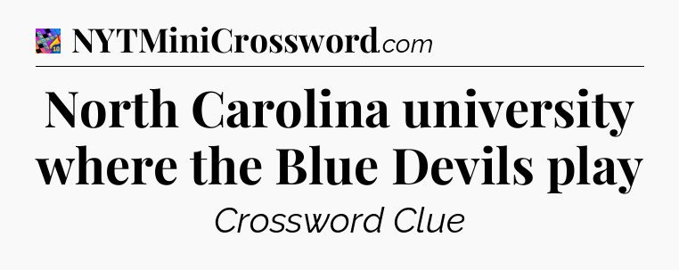 North Carolina university where the Blue Devils play Crossword Clue