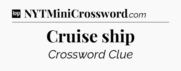 Cruise ship Crossword Clue