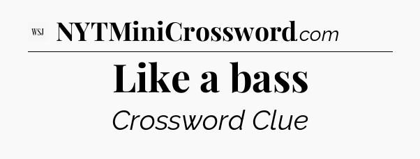 Like a bass - WSJ Crossword