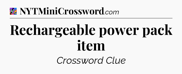 Rechargeable power pack item Crossword Clue