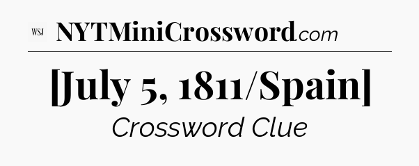 [July 5, 1811/Spain] - WSJ Crossword
