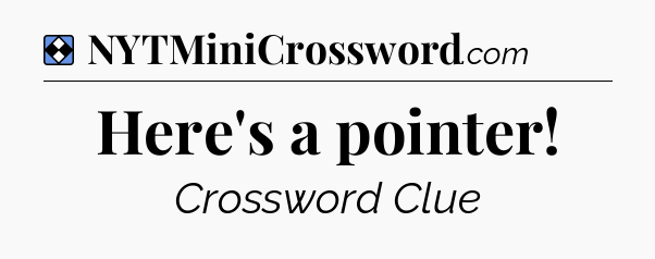 Solution: Here's a pointer - NYT Mini Crossword