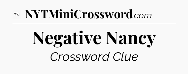 Negative Nancy - WSJ Crossword
