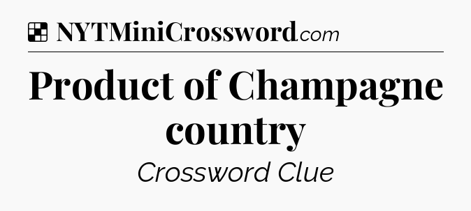 Solution: Product of Champagne country - NYT Crossword