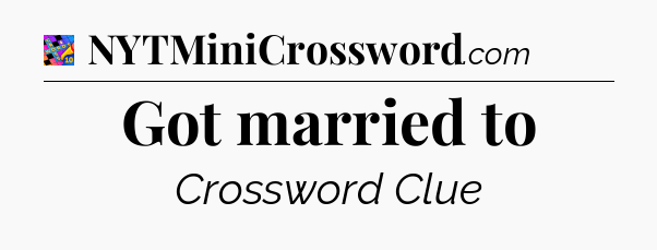 Got married to Crossword Clue