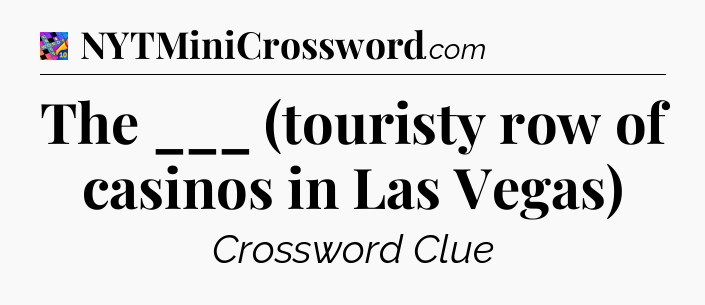 The ___ (touristy row of casinos in Las Vegas) Crossword Clue