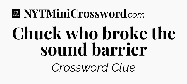 Chuck who broke the sound barrier - LA Times Crossword