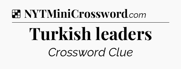 Solution: Turkish leaders - NYT Crossword