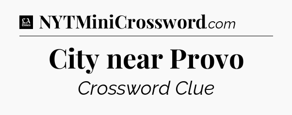 City near Provo - LA Times Crossword