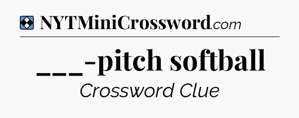 Solution: ___-pitch softball - NYT Mini Crossword