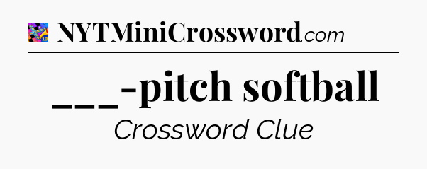 ___-pitch softball Crossword Clue