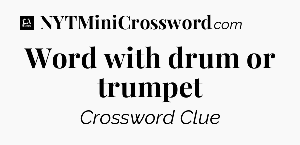 Word with drum or trumpet - LA Times Crossword