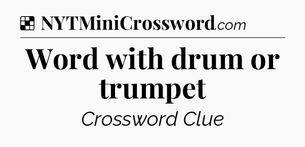 Solution: Word with drum or trumpet - NYT Crossword