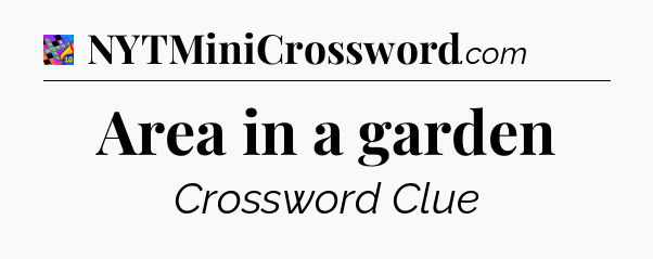 Area in a garden Crossword Clue