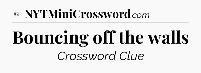 Bouncing off the walls - WSJ Crossword