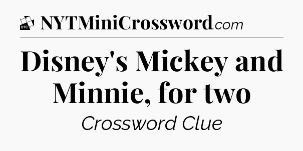 Disney's Mickey and Minnie, for two - Daily Themed Classic Crossword