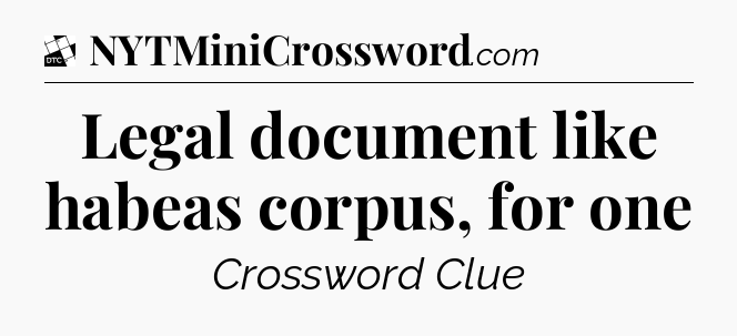Legal document like habeas corpus, for one - Daily Themed Classic Crossword