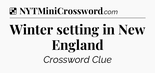 Solution: Winter setting in New England - NYT Crossword