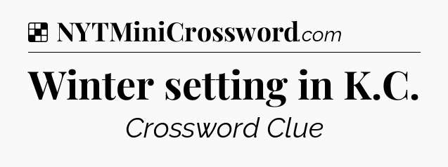 Solution: Winter setting in K.C - NYT Crossword