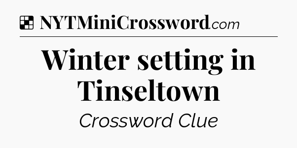 Solution: Winter setting in Tinseltown - NYT Crossword