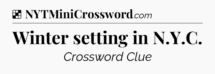 Solution: Winter setting in N.Y.C - NYT Crossword