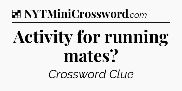 Solution: Activity for running mates - NYT Crossword