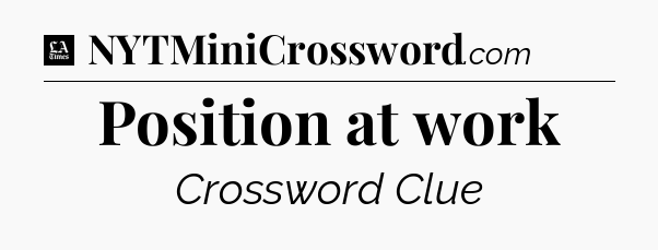 Position at work - LA Times Crossword