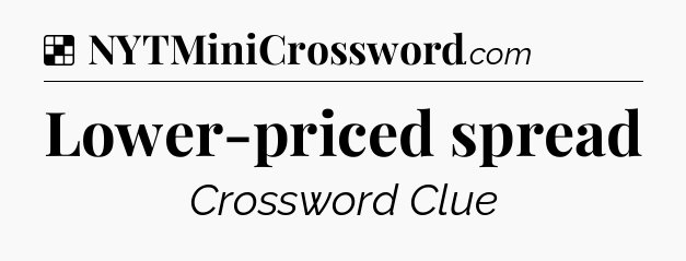 Solution: Lower-priced spread - NYT Crossword
