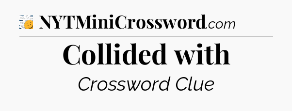 Collided with - 7 Little Words