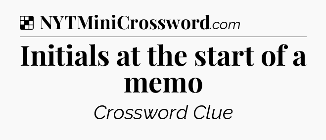 Solution: Initials at the start of a memo - NYT Crossword