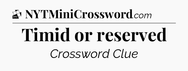 Timid or reserved - Daily Themed Classic Crossword